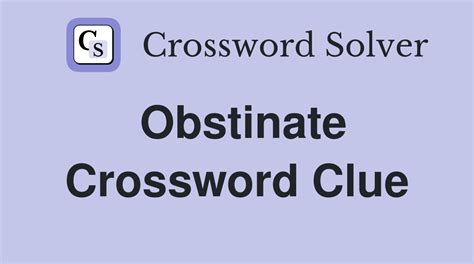 obstinate crossword clue|obstinate crossword clue dan word.